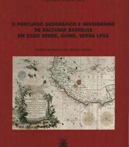 O Percurso Geográfico e Missionário de Baltazar Barreira em Cabo Verde, Guiné, Serra Leoa