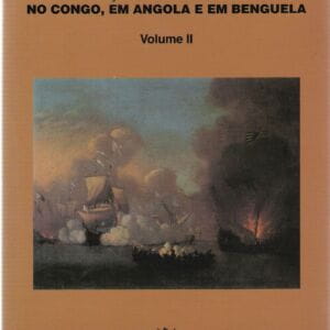 Administração Colonial Portuguesa no Congo, em Angola e em Benguela (Volume II)